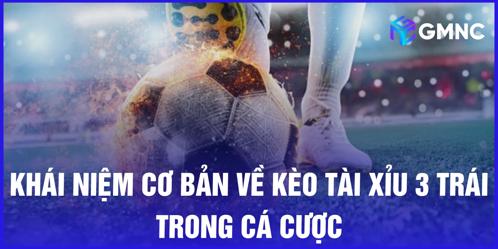 Khái niệm cơ bản về kèo tài xỉu 3 trái trong cá cược